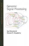 Genomic Signal Processing - Ilya Shmulevich, Edward R. Dougherty