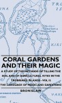 Coral Gardens and Their Magic - A Study of the Methods of Tilling the Soil and of Agricultural Rites in the Trobriand Islands - Vol II: The Language o - Bronislaw