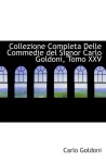 Collezione Completa Delle Commedie del Signor Carlo Goldoni, Tomo XXV - Carlo Goldoni