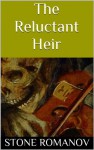 The Reluctant Heir - Stone Romanov