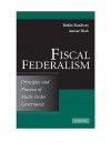 Fiscal Federalism: Principles and Practices of Multiorder Governance - Robin Boadway, Anwar Shah