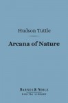 Arcana of Nature (Barnes & Noble Digital Library) - Hudson Tuttle