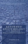 Reformed Epistemology and the Problem of Religious Diversity: Proper Function, Epistemic Disagreement, and Christian Exclusivism - Joseph Kim