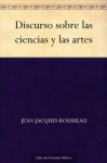 Discurso sobre las ciencias y las artes - Jean-Jacques Rousseau