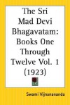 The Sri Mad Devi Bhagavatam: Books One Through Twelve Part 1 - Swami Vijñanananda