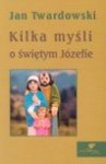 Kilka myśli o świętym Józefie - Jan Twardowski