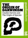 The Origin of Darwinism: Charles Darwin and The Origin of Species (Guardian Shorts) - James Randerson, The Guardian