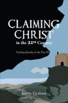 Claiming Christ in the 21st Century: Finding Identity in the Fine Print - Kevin Graham