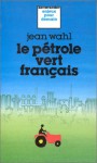 Le Pe&#X301;Trole Vert Franc&#X327;Ais - Jean Wahl