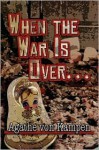 When the War Is Overa[a - Agathe Von Kampen