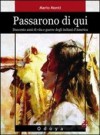 Passarono di qui. Duecento anni di vita e guerre degli indiani d'America - Mario Monti