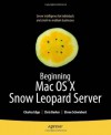 Beginning Mac OS X Snow Leopard Server: From Solo Install to Enterprise Integration - Charles Edge, John Welch, Chris Barker, Charles S. Edge Jr.