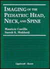 Imaging of the Pediatric Head, Neck and Spine - Mauricio Castillo, Suresh K. Mukherji