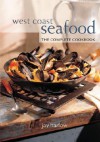 West Coast Seafood: The Complete Cookbook - Jay Harlow