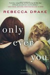 Only Ever You: A Novel - Rebecca Drake