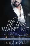 If You Want Me: The Magister Series, Book 1 (Volume 1) - July Hall