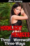 Moonlight Menages: Three Werewolf Three-Ways - Jillian Cumming