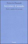 Inventare il mondo: teoria e pratica del racconto - Ferruccio Parazzoli