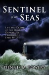 SENTINEL of the SEAS: LIFE AND DEATH AT THE MOST DANGEROUS LIGHTHOUSE EVER BUILT (The Maritime Series of Sea Ventures Press) - DENNIS M. POWERS