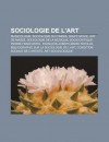 Sociologie de L'Art: Musicologie, Sociologie Du Cin Ma, Snuff Movie, Art de Masse, Sociologie de La Musique, Sociocritique, Pierre Francast - Source Wikipedia