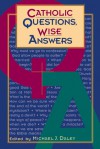 Catholic Questions, Wise Answers - Michael J. Daley