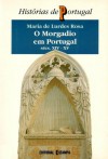 O morgadio em Portugal (séculos XIV-XV). Modelos e formas de comportamento linhagístico - Maria de Lurdes Rosa