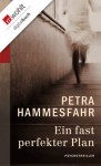 Ein fast perfekter Plan (German Edition) - Petra Hammesfahr