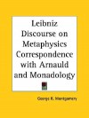 Leibniz Discourse on Metaphysics Correspondence with Arnauld and Monadology - George R. Montgomery