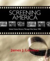 Screening America: United States History Through Film Since 1900 - James J. Lorence