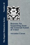 Reasons for Separating from the Presbyterian General Synod of Ulster - Alexander Carson