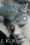 Kiss Me Hello - L.K. Rigel