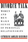 Divorce Talk: Women and Men Make Sense of Personal Relationships - Catherine Riessman, Catherine Riessman