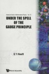 Under The Spell Of The Gauge Principle (Advanced Series In Mathematical Physics, Vol 19) - Gerard 't Hooft