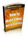 How To Make Fabric Accessories - Your Step-By-Step Guide To Making Fabric Accessories - HowExpert Press, Khyria Cepe