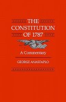 The Constitution of 1787: A Commentary - George Anastaplo