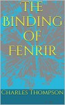 The Binding of Fenrir - Charles Thompson