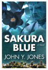 Sakura Blue (The Buddha's Relics, #1) - John Y. Jones