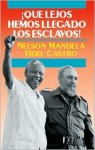 Que Lejos Hemos Llegado Los Esclavos!: Sudafrica y Cuba En El Mundo de Hoy - Nelson Mandela, Fidel Castro