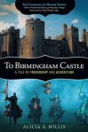 To Birmingham Castle: A Tale of Friendship and Adventure - Alicia A. Willis