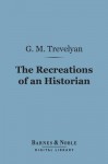 The Recreations of an Historian (Barnes & Noble Digital Library) - George Macaulay Trevelyan