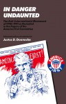 In Danger Undaunted: The Anti-Interventionist Movement of 1940�1941 as Revealed in the Papers of the America First Committee - Justus D. Doenecke