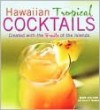 Hawaiian Tropical Cocktails: Created with the Fruits of the Islands - Mark Sullivan