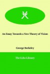 An Essay Towards a New Theory of Vision - George Berkeley