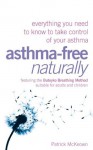 Asthma-Free Naturally: Everything you need to know about taking control of your asthma - Patrick McKeown