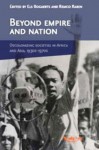 Beyond Empire and Nation: The Decolonization of African and Asian Societies, 1930s-1970s - Els Bogaerts, Remco Raben