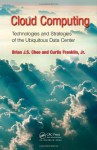 Cloud Computing: Technologies and Strategies of the Ubiquitous Data Center - Brian J S Chee, Curtis Franklin Jr.