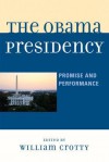 The Obama Presidency: Promise and Performance - William J. Crotty