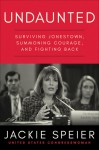 Undaunted: Surviving Jonestown, Summoning Courage, and Fighting Back - Jackie Speier