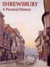 Shrewsbury: A Pictorial History - Tony Carr