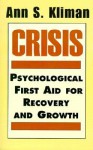 Crisis: Psychological First Aid for Recovery and Growth - Ann S. Kliman, Albert J. Solnit